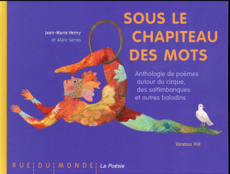 Sous le chapiteau des mots. Anthologie de poèmes autour du cirque, des saltimbanques et autres balad