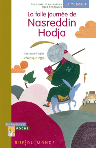 La folle journée de Nasreddin Hodja. Un conte et un dossier pour découvrir la Turquie