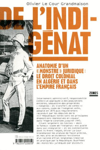 De l'indigénat. Anatomie d'un "monstre" juridique: le droit colonial en Algérie et dans l'Empire fra