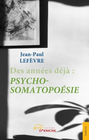 Des années déjà : psycho-somatopoésie
