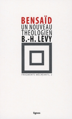 Fragments mécréants . Tome 2, Un nouveau théologien, Bernard Henri-Lévy