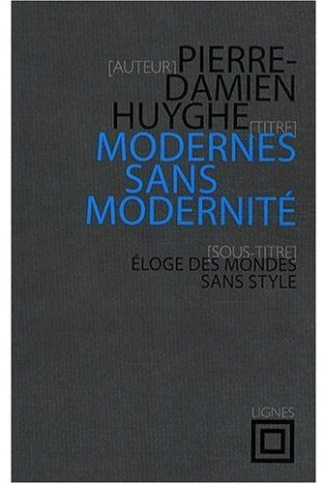Modernes sans modernité. Eloge des mondes sans style