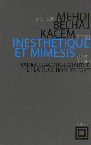 Inesthétique et mimèsis. Badiou, Lacoue-Labarthe et la question de l'art