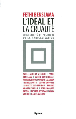 L'idéal et la cruauté. Subjectivité et politique de la radicalisation