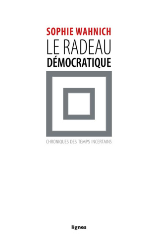 Le radeau démocratique. Chroniques des temps incertains