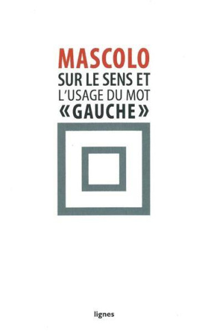 Sur le sens et l'usage du mot "gauche". Suivi de Contre les idéologies de la mauvaise conscience