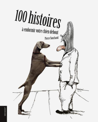 Pierre Souchaud. 100 histoires à endormir votre chien debout