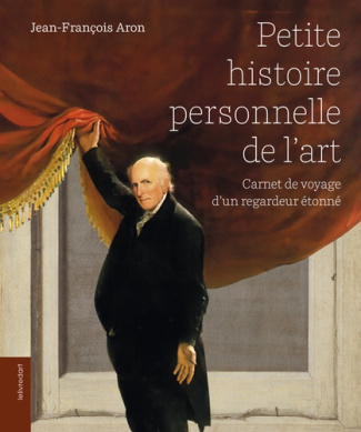 Petite histoire personnelle de l'art. Carnet de voyage d'un regardeur étonné