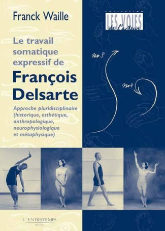 La méthode somatique expressive de François Delsarte. Histoire, esthétique, anthropologie : de la ne