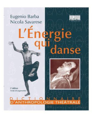 L'énergie qui danse. Un dictionnaire d'anthropologie théâtrale, 2e édition revue et augmentée