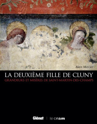 La deuxième fille de Cluny. Grandeurs et misères de Saint-Martin-des-Champs