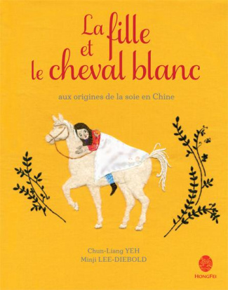 Le fille et le cheval blanc. Aux origines de la soie en Chine