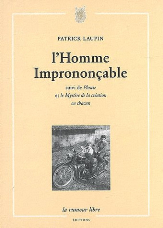 L'Homme imprononçable. Suivi de Phrase et de Le Mystère de la création en chacun