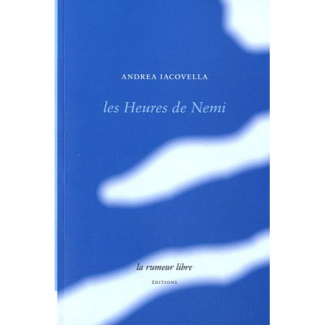 Les Heures de Nemi. Suivi de Poèmes du large et Versant italien