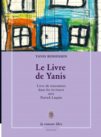 Le livre de Yanis. Livre rencontres dans les écritures avec Patrick Laupin