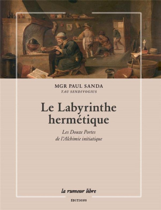 Le labyrinthe hermétique. Les douze portes de l'alchimie initiatique