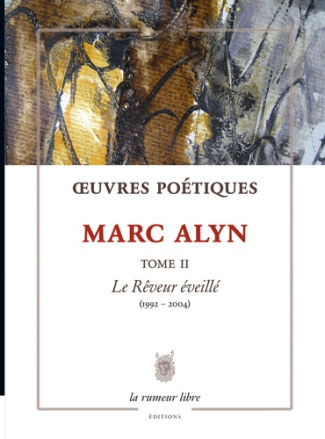 Œuvres Poétiques Tome 2 Marc Alyn. Le Rêveur éveillé (1992-2004)