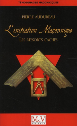 L'Initiation maçonnique. Les ressorts cachés