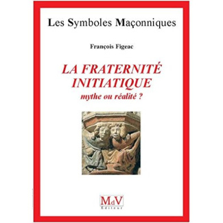 La fraternité initiatique : mythe ou réalité ? 4e édition