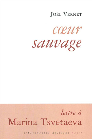 Coeur sauvage. Lettre à Marina Tsvetaeva