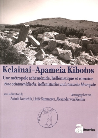 Kelainai-Apameia Kibotos. Une métropole achéménide, hellénistique et romaine