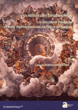 Au miroir des bienheureux. Les émotions positives et leurs représentations en Grèce archaïque