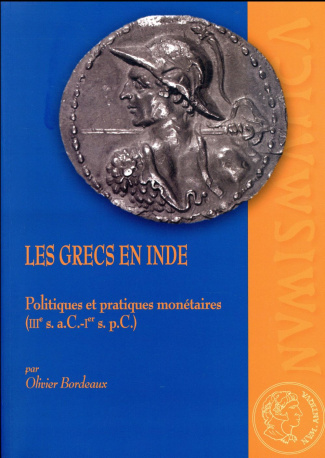 Les Grecs en Inde. Politiques et pratiques monétaires (IIIe siècle a.C. - Ier siècle p.C.)