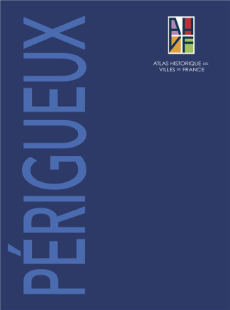 Atlas historique de Périgueux. 2 volumes : Tome 1, Notice générale ; Tome 2, Sites et monuments   pl