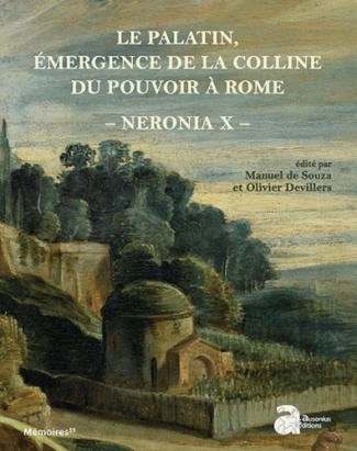 Neronia. Volume 10, Le Palatin, émergence de la colline du pouvoir à Rome, de la mort d'Auguste au r