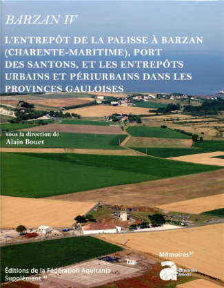Barzan IV. L'entrepôt de La Palisse à Barzan (Charente-Maritime), port des Santons, et les entrepôts