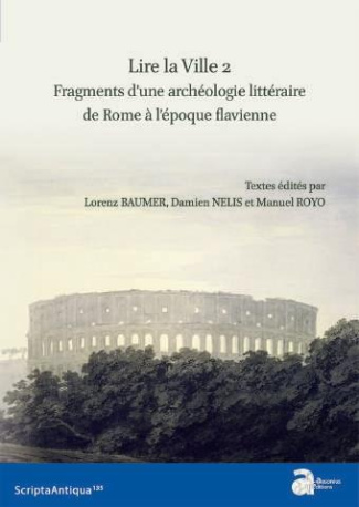 Lire la ville. Tome 2, Fragments d'une archéologie littéraire de Rome à l'époque flavienne, Textes e