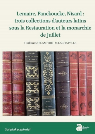 Lemaire, Panckoucke, Nisard : trois collections d'auteurs latins sous la Restauration et la monarchi