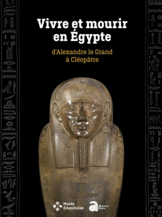Vivre et mourir en Egypte. D'Alexandre le Grand à Cléopâtre