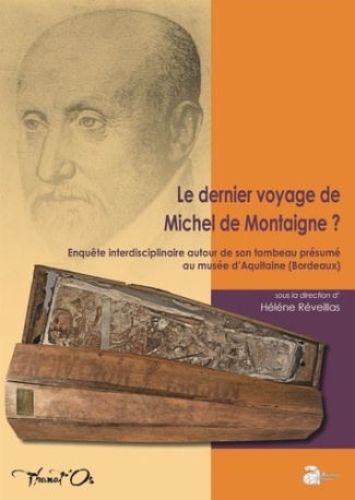 Le dernier voyage de Michel de Montaigne ? Enquête interdisciplinaire autour de son tombeau présumé