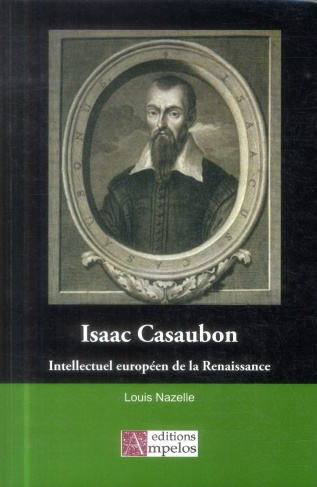 Isaac Casaubon. Un intellectuel européen de la Renaissance