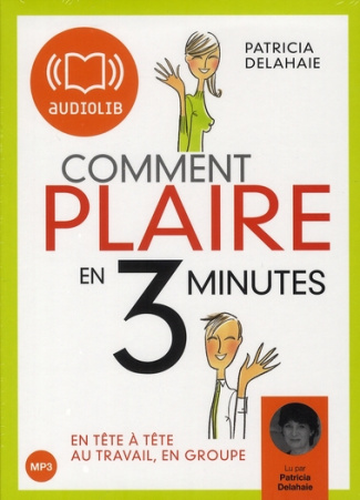 Comment plaire en trois minutes. En tête-à-tête, au travail, en groupe, 1 CD audio MP3