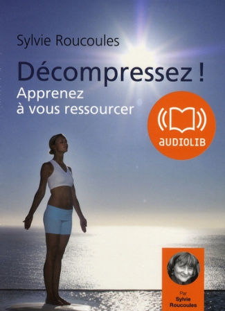 Décompressez ! Apprenez à vous ressourcer, 2 CD audio MP3