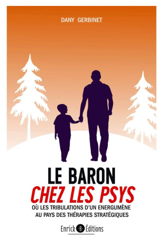 Le Baron chez les psys. Ou les trobulations d'un énergumène au pays des thérapies stratégiques