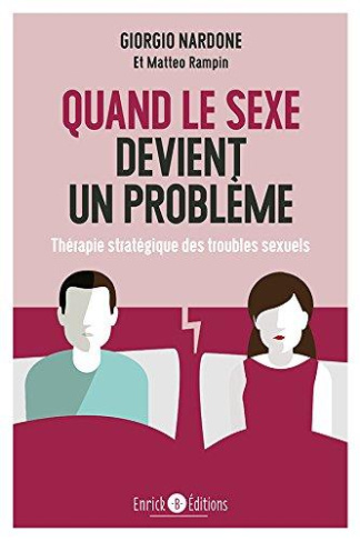 Quand le sexe devient un problème. Thérapie stratégique des troubles sexuels