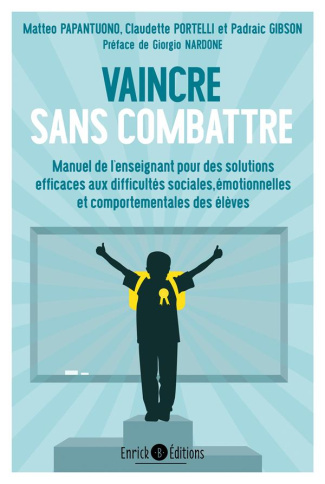 Vaincre sans combattre. Manuel de l'enseignant pour des solutions efficaces aux difficultés sociales