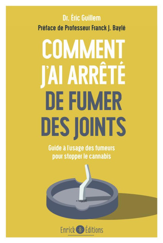 Comment j'ai arrêté de fumer des joints. Guide à l'usage des fumeurs pour stopper le cannabis