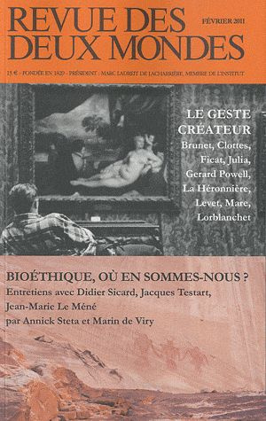 Revue des deux Mondes Février 2011 : Le geste créateur ; Bioéthique, où en sommes-nous ?