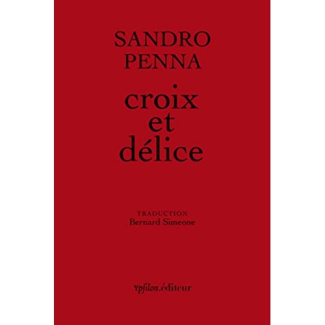 Croix et délice & autres poèmes. Suivi de Le monde poétique de Sandro Penna