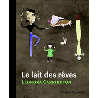 Le lait des rêves. Suivi de "Entre contes et bêtes sans noms" et de "Les choses sont à ceux qui en o