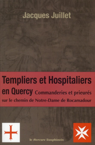 Les Templiers et Hospitaliers en Quercy. Commanderies et prieurés sur le chemin de Notre-Dame de Roc