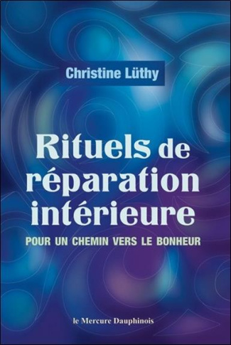 Rituels de réparation intérieure. Pour un chemin vers le bonheur