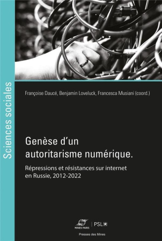 Genèse d'un autoritarisme numérique. Répressions et résistances sur internet en Russie, 2012-2022