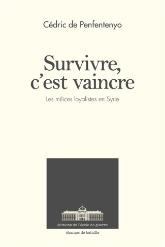 Survivre, c'est vaincre. Les forces militaires loyalistes en Syrie depuis 2011