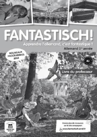 Allemand 1re année A1, Fantastisch! Livre du professeur, Edition 2016