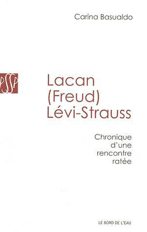 Lacan (Freud) Lévi-Strauss. Chronique d'une rencontre ratée